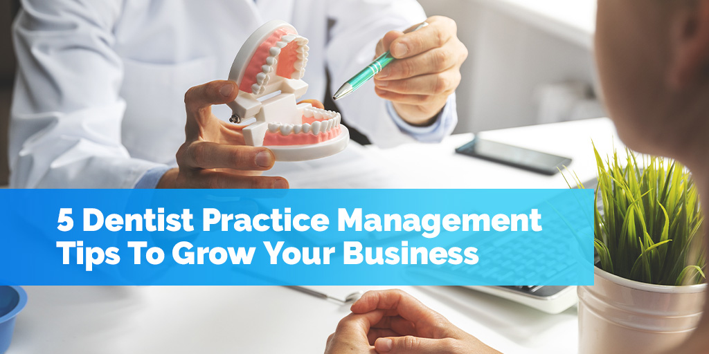Dentist practice management tips to grow your business