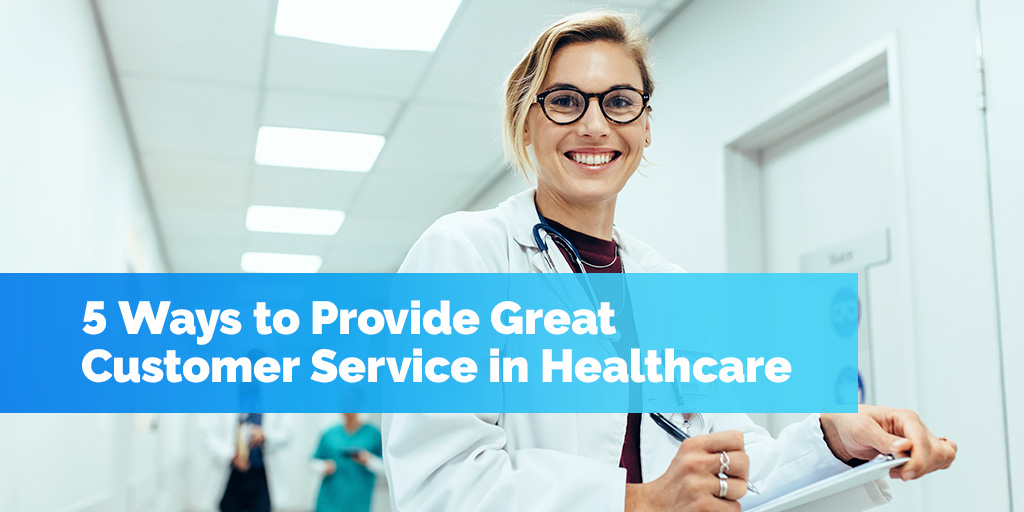5 Ways to Provide Great Customer Service in Healthcare