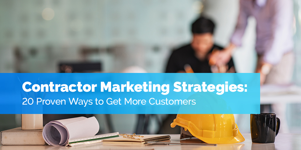 Contractor marketing strategies proven ways to get more customers